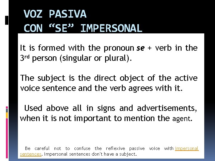 VOZ PASIVA CON “SE” IMPERSONAL It is formed with the pronoun se + verb