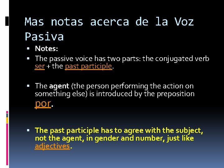 Mas notas acerca de la Voz Pasiva Notes: The passive voice has two parts: