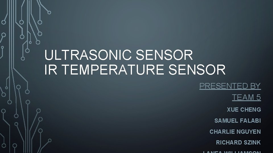 ULTRASONIC SENSOR IR TEMPERATURE SENSOR PRESENTED BY TEAM 5 XUE CHENG SAMUEL FALABI CHARLIE