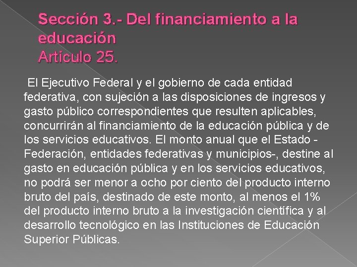 Sección 3. - Del financiamiento a la educación Artículo 25. El Ejecutivo Federal y