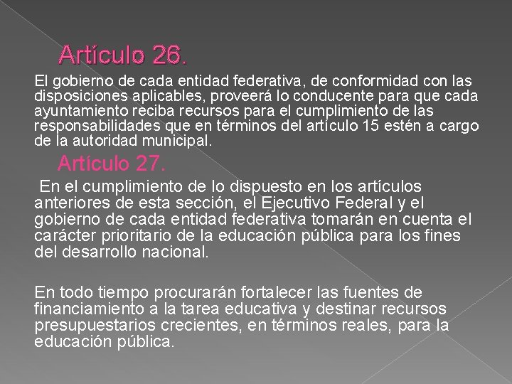Artículo 26. El gobierno de cada entidad federativa, de conformidad con las disposiciones aplicables,