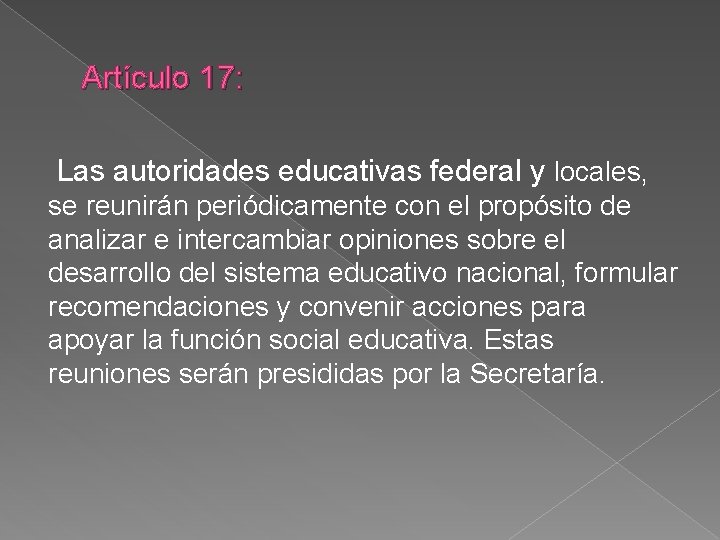 Artículo 17: Las autoridades educativas federal y locales, se reunirán periódicamente con el propósito