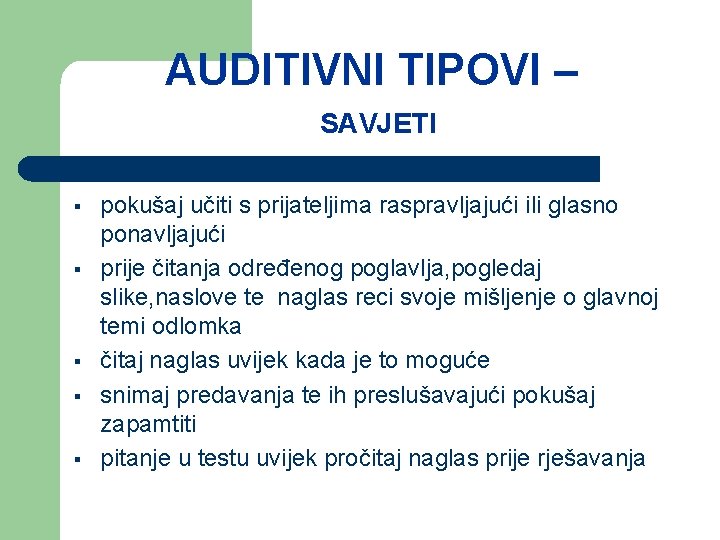 AUDITIVNI TIPOVI – SAVJETI § § § pokušaj učiti s prijateljima raspravljajući ili glasno