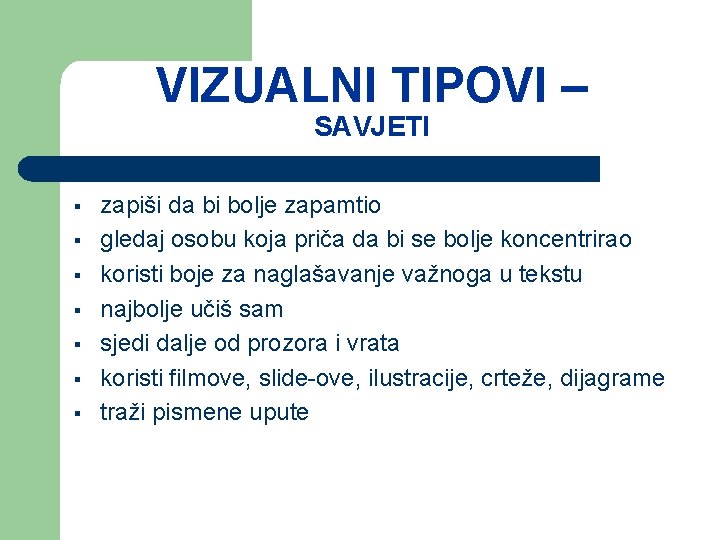 VIZUALNI TIPOVI – SAVJETI § § § § zapiši da bi bolje zapamtio gledaj