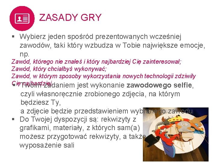 ZASADY GRY § Wybierz jeden spośród prezentowanych wcześniej zawodów, taki który wzbudza w Tobie