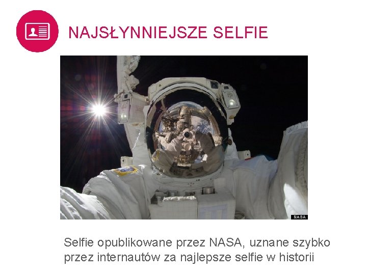 NAJSŁYNNIEJSZE SELFIE Selfie opublikowane przez NASA, uznane szybko przez internautów za najlepsze selfie w