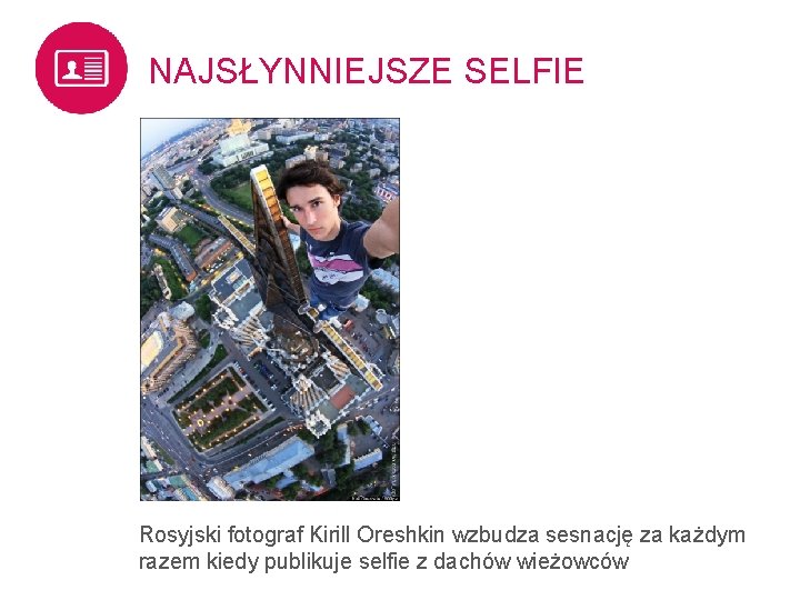 NAJSŁYNNIEJSZE SELFIE Rosyjski fotograf Kirill Oreshkin wzbudza sesnację za każdym razem kiedy publikuje selfie