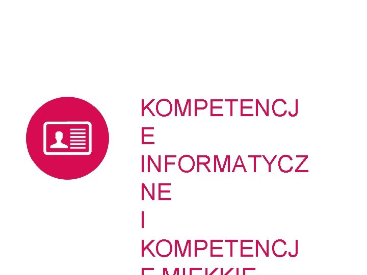 KOMPETENCJ E INFORMATYCZ NE I KOMPETENCJ 