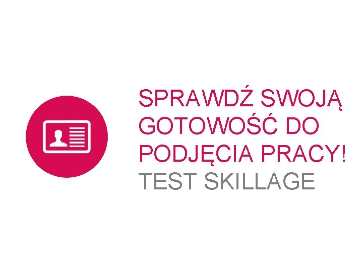 SPRAWDŹ SWOJĄ GOTOWOŚĆ DO PODJĘCIA PRACY! TEST SKILLAGE 