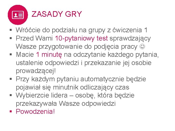 ZASADY GRY § Wróćcie do podziału na grupy z ćwiczenia 1 § Przed Wami