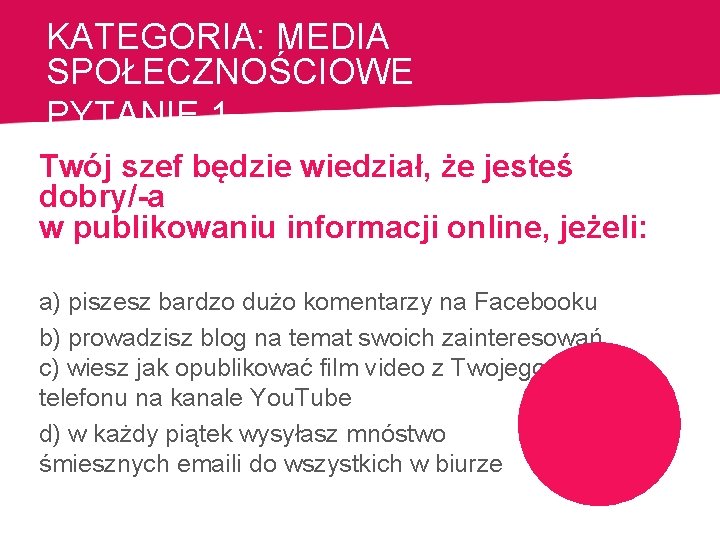 KATEGORIA: MEDIA SPOŁECZNOŚCIOWE PYTANIE 1 Twój szef będzie wiedział, że jesteś dobry/-a w publikowaniu