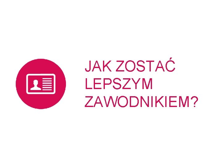 JAK ZOSTAĆ LEPSZYM ZAWODNIKIEM? 