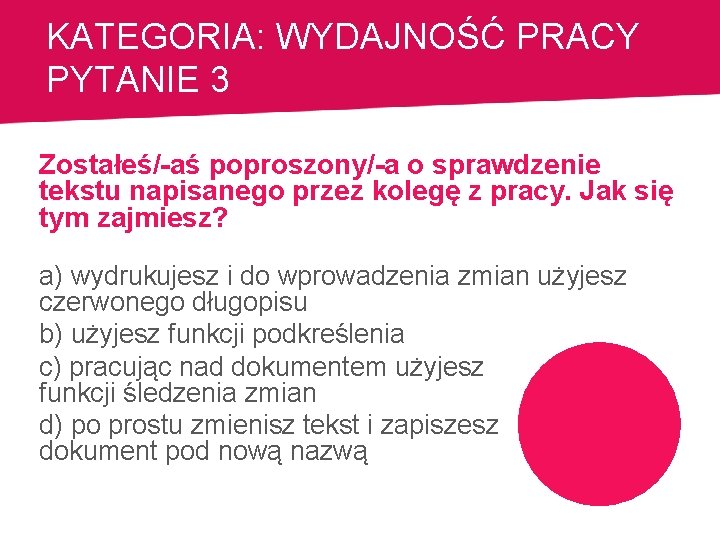 KATEGORIA: WYDAJNOŚĆ PRACY PYTANIE 3 Zostałeś/-aś poproszony/-a o sprawdzenie tekstu napisanego przez kolegę z