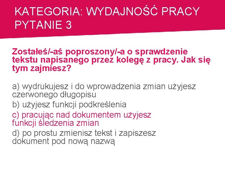 KATEGORIA: WYDAJNOŚĆ PRACY PYTANIE 3 Zostałeś/-aś poproszony/-a o sprawdzenie tekstu napisanego przez kolegę z