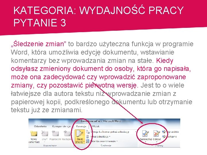 KATEGORIA: WYDAJNOŚĆ PRACY PYTANIE 3 „Śledzenie zmian” to bardzo użyteczna funkcja w programie Word,