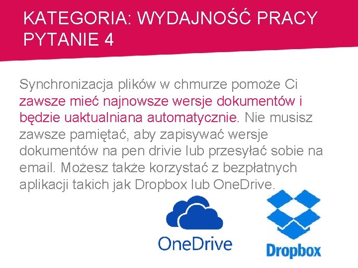 KATEGORIA: WYDAJNOŚĆ PRACY PYTANIE 4 Synchronizacja plików w chmurze pomoże Ci zawsze mieć najnowsze