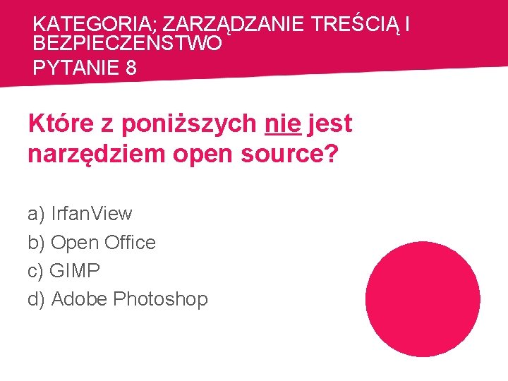 KATEGORIA: ZARZĄDZANIE TREŚCIĄ I BEZPIECZEŃSTWO PYTANIE 8 Które z poniższych nie jest narzędziem open