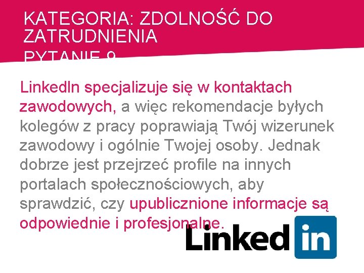 KATEGORIA: ZDOLNOŚĆ DO ZATRUDNIENIA PYTANIE 9 Linkedln specjalizuje się w kontaktach zawodowych, a więc