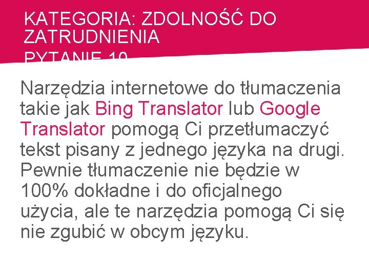 KATEGORIA: ZDOLNOŚĆ DO ZATRUDNIENIA PYTANIE 10 Narzędzia internetowe do tłumaczenia takie jak Bing Translator