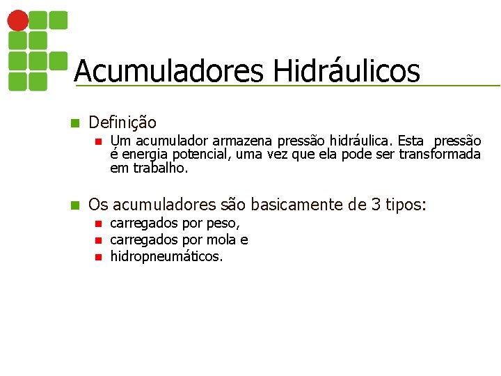 Acumuladores Hidráulicos n Definição n n Um acumulador armazena pressão hidráulica. Esta pressão é