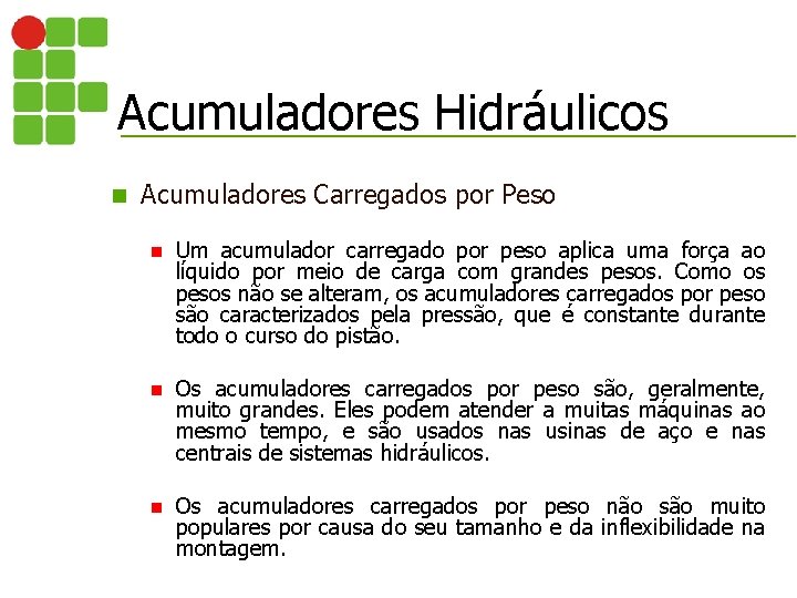 Acumuladores Hidráulicos n Acumuladores Carregados por Peso n Um acumulador carregado por peso aplica
