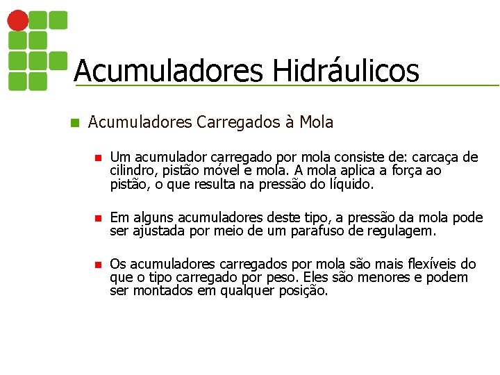 Acumuladores Hidráulicos n Acumuladores Carregados à Mola n Um acumulador carregado por mola consiste