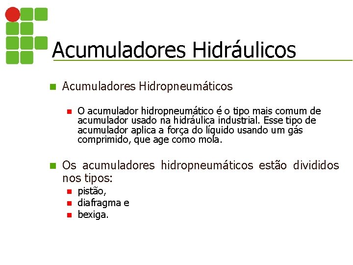 Acumuladores Hidráulicos n Acumuladores Hidropneumáticos n n O acumulador hidropneumático é o tipo mais