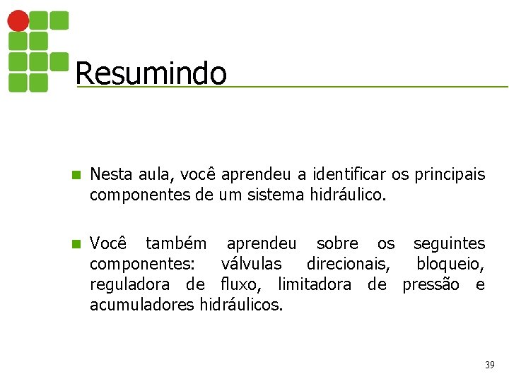 Resumindo n Nesta aula, você aprendeu a identificar os principais componentes de um sistema