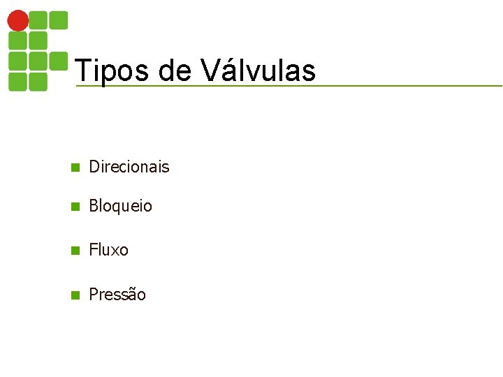 Tipos de Válvulas n Direcionais n Bloqueio n Fluxo n Pressão 