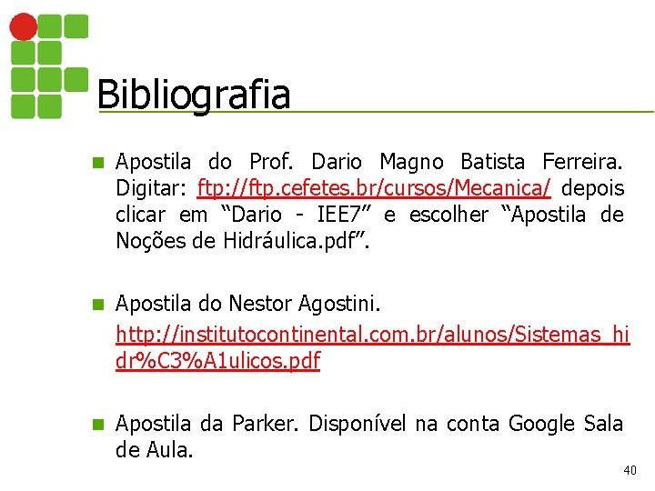 Bibliografia n Apostila do Prof. Dario Magno Batista Ferreira. Digitar: ftp: //ftp. cefetes. br/cursos/Mecanica/