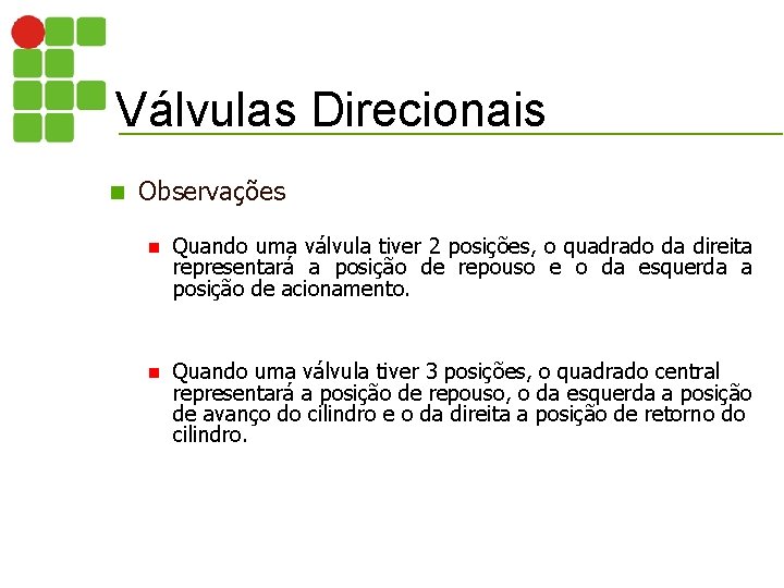 Válvulas Direcionais n Observações n Quando uma válvula tiver 2 posições, o quadrado da