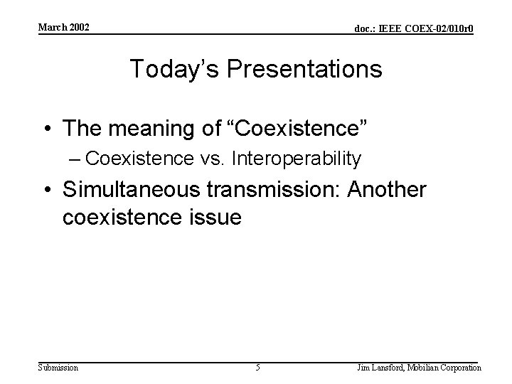 March 2002 doc. : IEEE COEX-02/010 r 0 Today’s Presentations • The meaning of