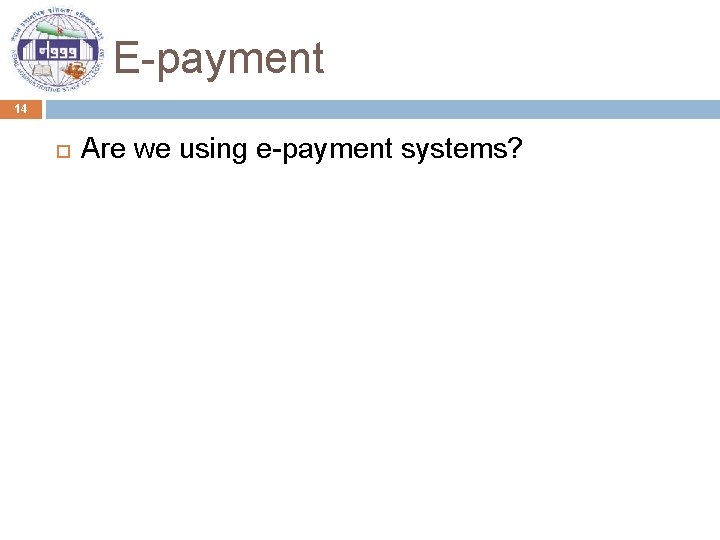 E-payment 14 Are we using e-payment systems? 