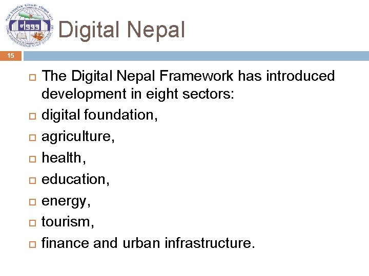Digital Nepal 15 The Digital Nepal Framework has introduced development in eight sectors: digital