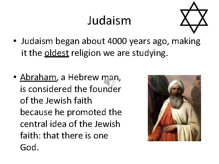 Judaism • Judaism began about 4000 years ago, making it the oldest religion we