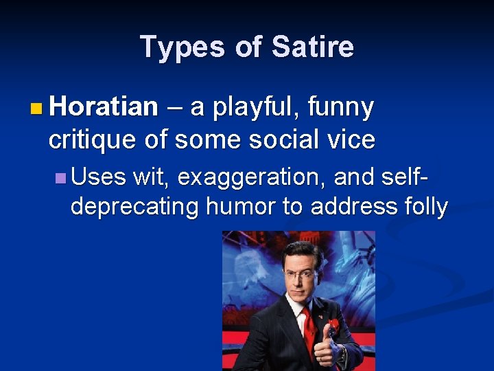 Types of Satire n Horatian – a playful, funny critique of some social vice