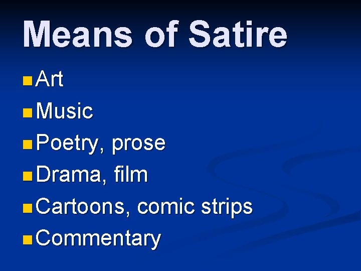 Means of Satire n Art n Music n Poetry, prose n Drama, film n