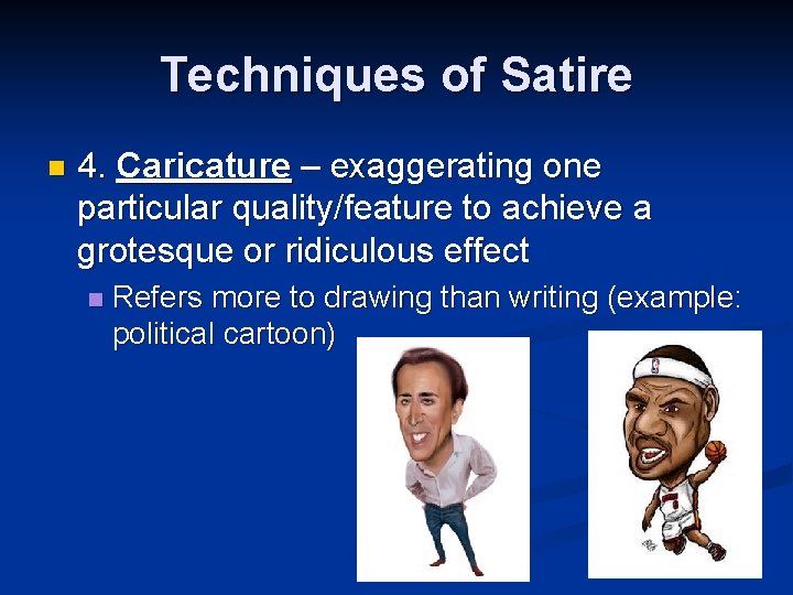 Techniques of Satire n 4. Caricature – exaggerating one particular quality/feature to achieve a