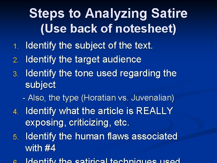 Steps to Analyzing Satire (Use back of notesheet) 1. 2. 3. Identify the subject Steps to Analyzing Satire (Use back of notesheet) 1. 2. 3. Identify the subject