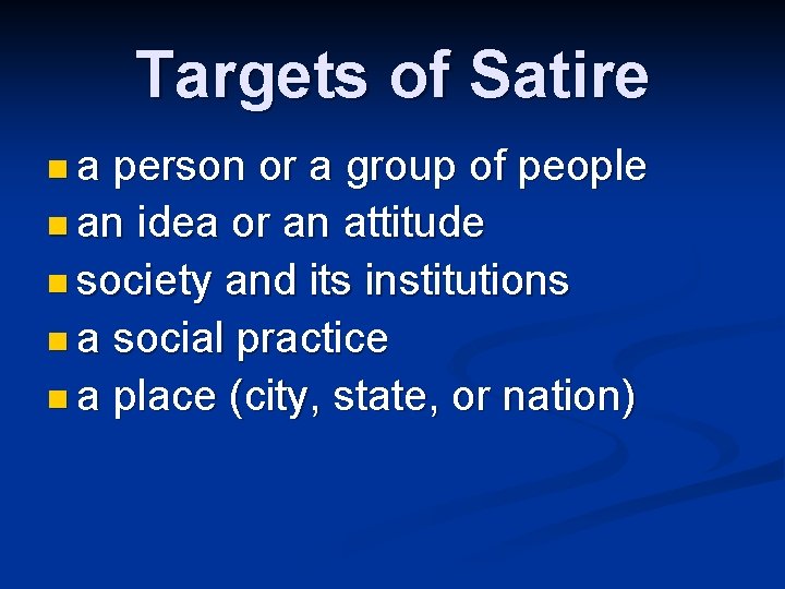 Targets of Satire na person or a group of people n an idea or