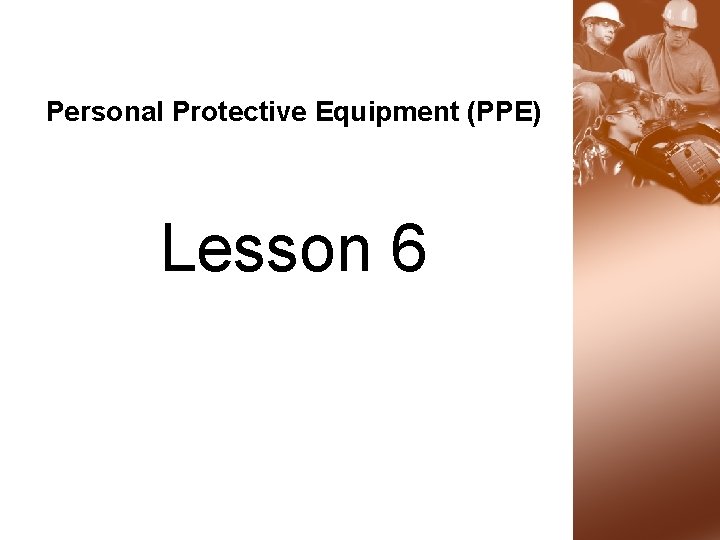 Personal Protective Equipment (PPE) Lesson 6 