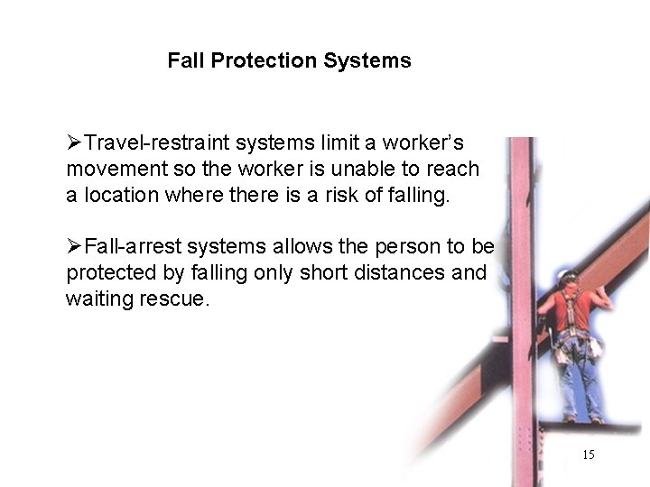 Fall Protection Systems ØTravel-restraint systems limit a worker’s movement so the worker is unable Fall Protection Systems ØTravel-restraint systems limit a worker’s movement so the worker is unable