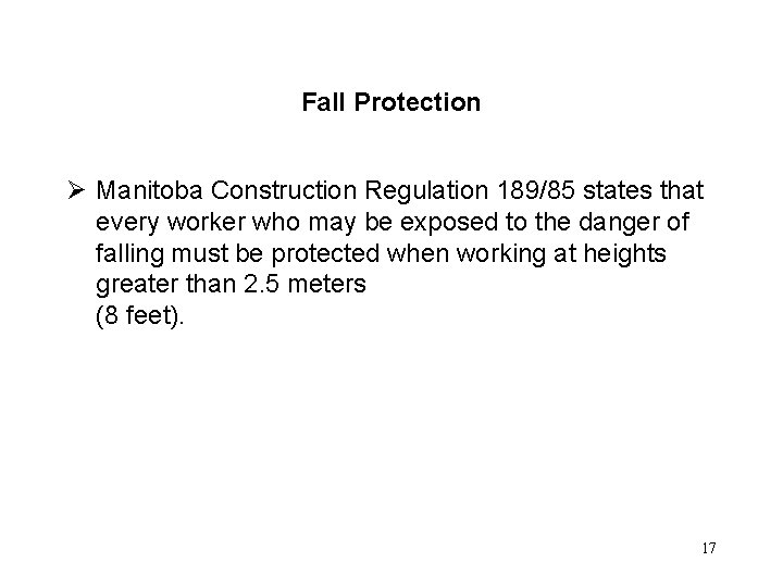 Fall Protection Ø Manitoba Construction Regulation 189/85 states that every worker who may be Fall Protection Ø Manitoba Construction Regulation 189/85 states that every worker who may be