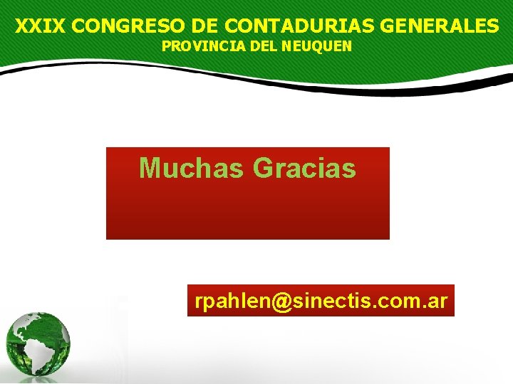 XXIX CONGRESO DE CONTADURIAS GENERALES PROVINCIA DEL NEUQUEN Muchas Gracias rpahlen@sinectis. com. ar 