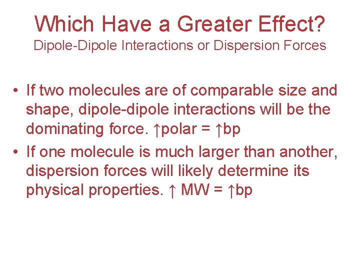Which Have a Greater Effect? Dipole-Dipole Interactions or Dispersion Forces • If two molecules