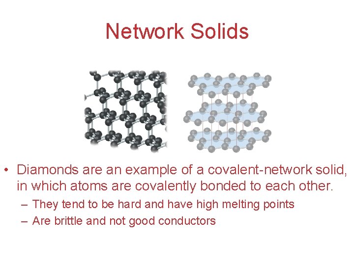 Network Solids • Diamonds are an example of a covalent-network solid, in which atoms
