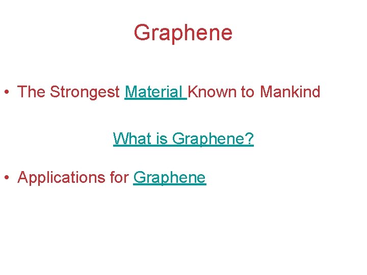 Graphene • The Strongest Material Known to Mankind What is Graphene? • Applications for