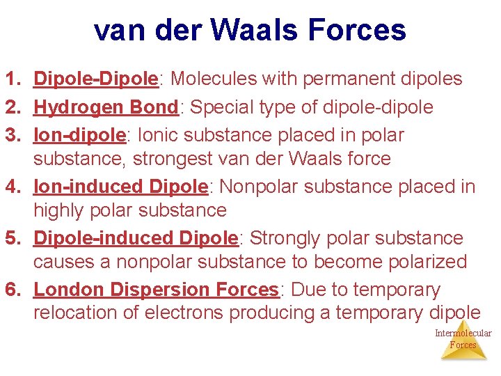 van der Waals Forces 1. Dipole-Dipole: Molecules with permanent dipoles 2. Hydrogen Bond: Special