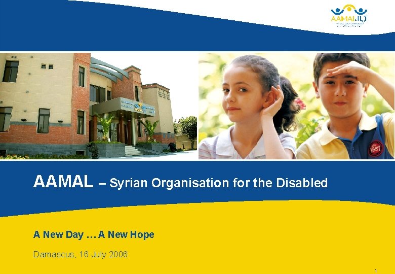 AAMAL – Syrian Organisation for the Disabled A New Day … A New Hope