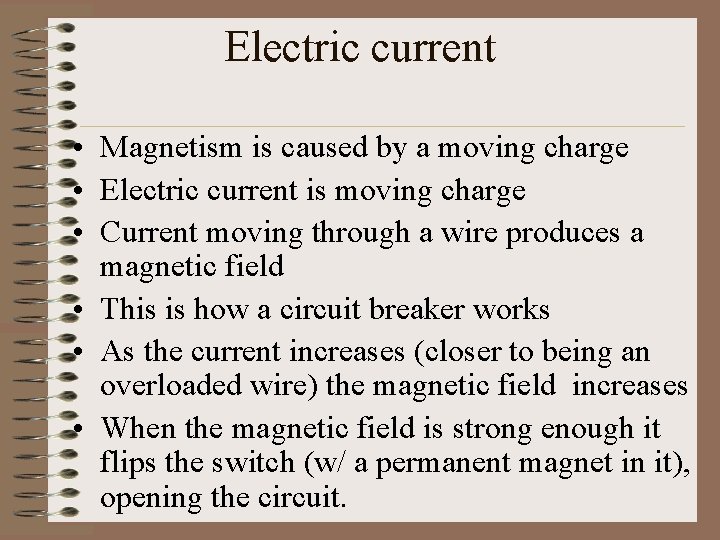 Electric current • Magnetism is caused by a moving charge • Electric current is